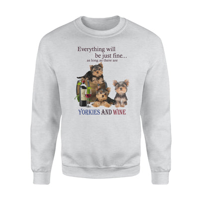 Everything Will Be Just Fine As Long As There Are Yorkies And Wine - Standard Crew Neck Sweatshirt - Dreameris