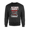 Retired Nurse Now I'll Do Just What I Choose Retirement Gift - Premium Crew Neck Sweatshirt - Dreameris
