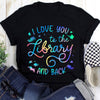 I Love You To The Library And Back Book Lovers Gift Standard/Premium T-Shirt Hoodie - Dreameris