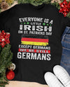 Everyone Is A Little Irish On St Patrick's Day Except Germans Gift Standard/Premium T-Shirt Hoodie - Dreameris