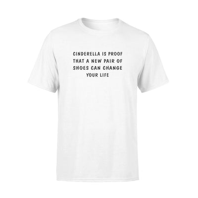 Cinderella Is Proof That A New Pair Of Shoes Can Change Your Life - Standard T-shirt - Dreameris