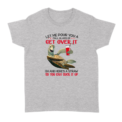 Let Me Pour You A Tall Glass Of Get Over It Turtle - Standard Women's T-shirt - Dreameris