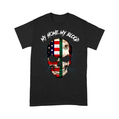 Standard T-Shirt - Fix America My Home Mexico My Blood Skull With Flags Gift For Mexican