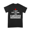 I Can't Stay At Home I'm A Caregiver - Standard T-shirt - Dreameris