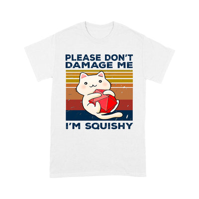 Please Don't Damage Me I Am Squishy Cute Cat - Standard T-shirt - Dreameris