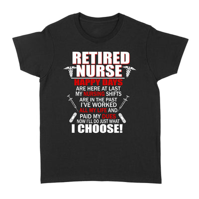 Retired Nurse Now I'll Do Just What I Choose Retirement Gift - Standard Women's T-shirt - Dreameris
