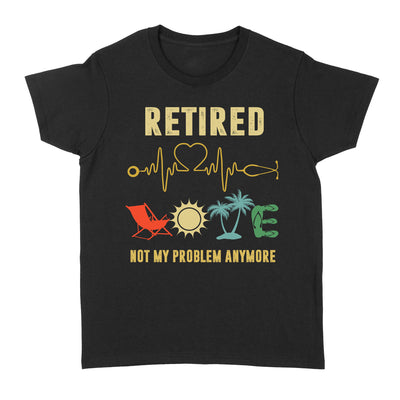 Retired Nurse Not My Problem Anymore Heart Pulse Retirement Gift - Standard Women's T-shirt - Dreameris