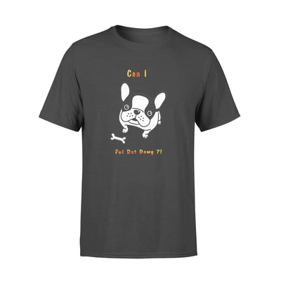 Bulldog Can I Pet Dat Dawg - Standard T-shirt - Dreameris
