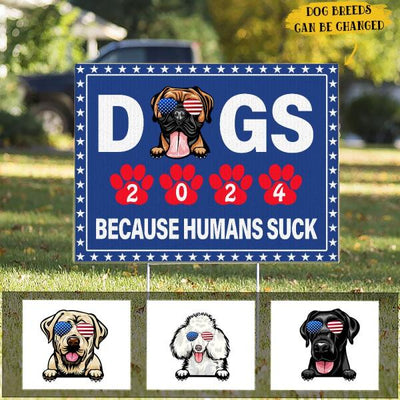 Funny Dogs 2024 Because Humans Suck Voting American Flag Custom Dog Breed Personalized Yard Sign