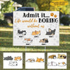 Funny Admit It Like Would Be Boring Without Us Gift For Dog Lovers Personalized Yard Sign