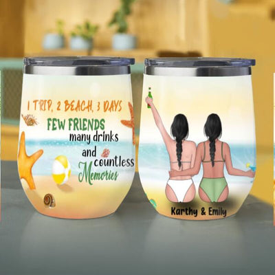 1 Trip 2 Beach 3 Days Few Friends Many Drinks And Countless Memories Gift Best Friends Awesome Summer Custom Style & Name Personalized Wine Tumbler