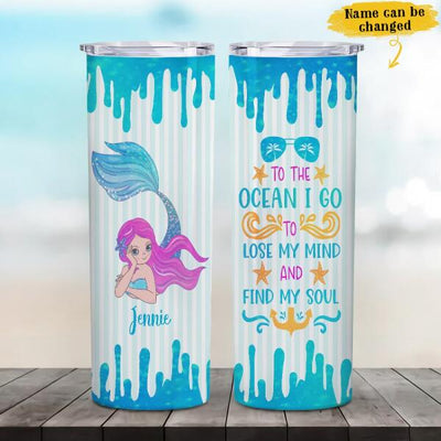 Mermaid To The Ocean I Go To Lose My Mind And Find My Soul Awesome Summer Beach Trip Custom Name Personalized Tumbler 20oz
