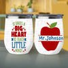 It Takes A Big Heart To Teach Little Minds Gift For Teacher Back To School Custom Name Personalized Wine Tumbler