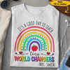 It's A Good Day To Teach Tiny World Changers Gift For Teacher Rainbow Custom Name Personalized Shirt