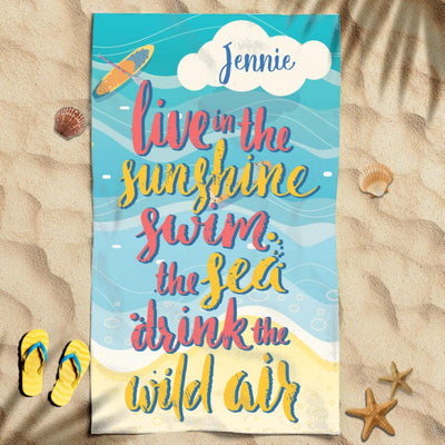 Live In The Sunshine Swim The Sea Drink The Wild Air Awesome Summer Trip Custom Name Personalized Beach Towel