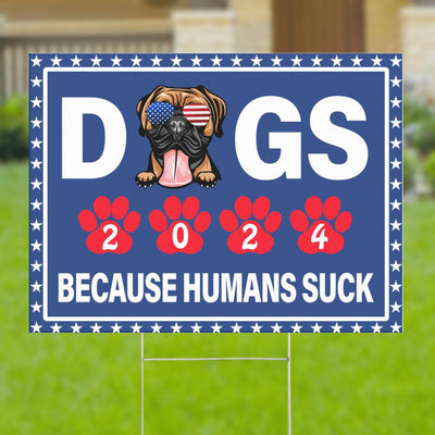 Funny Dogs 2024 Because Humans Suck Voting American Flag Custom Dog Breed Personalized Yard Sign