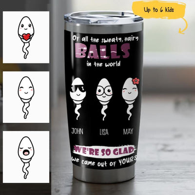 (Up to 5 Kids) Funny Father's Day Gift Of All The Sweaty Hairy Balls In The World Sperm Custom Name Personalized Tumbler 20oz Insulated Cup