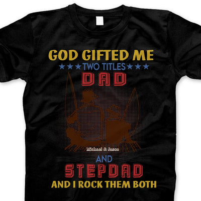 (Custom Name) God Gifted Me 2 Titles Dad And Stepdad Personalized Father's Day Gift For Stepdad Stepfather From Son Fishing Shirt