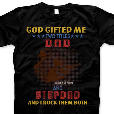 (Custom Name) God Gifted Me 2 Titles Dad And Stepdad Personalized Father's Day Gift For Stepdad Stepfather From Son Hunting Shirt