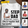 (Custom Name & Illustration) Stepdad Like A Normal Dad But Cooler Personalized Father's Day Gift For Stepdad From Stepdaughter Bonus Dad Shirt