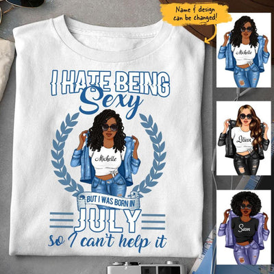 July Girl I Hate Being Sexy Personalized July Birthday Gift For Her Black Queen Custom July Birthday Shirt