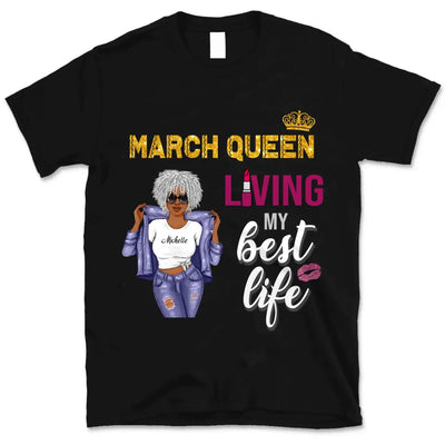 March Girl Living My Best Life Personalized March Birthday Gift For Her Black Queen Custom March Birthday Shirt