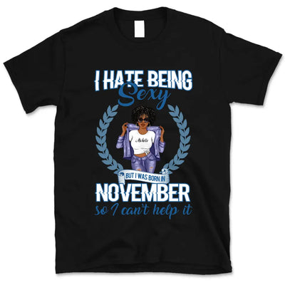 November Girl I Hate Being Sexy Personalized November Birthday Gift For Her Black Queen Custom November Birthday Shirt