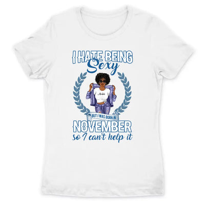 November Girl I Hate Being Sexy Personalized November Birthday Gift For Her Black Queen Custom November Birthday Shirt