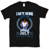 July Girl I Hate Being Sexy Personalized July Birthday Gift For Her Black Queen Custom July Birthday Shirt