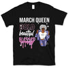 March Girl Bold Beautiful Blessed Personalized March Birthday Gift For Her Black Queen Custom March Birthday Shirt