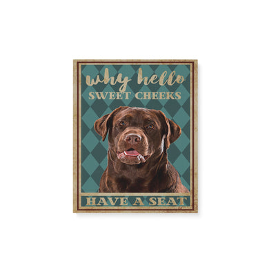 Why Hello Sweet Cheeks Have A Seat Brown Labrador Matte Canvas - Dreameris
