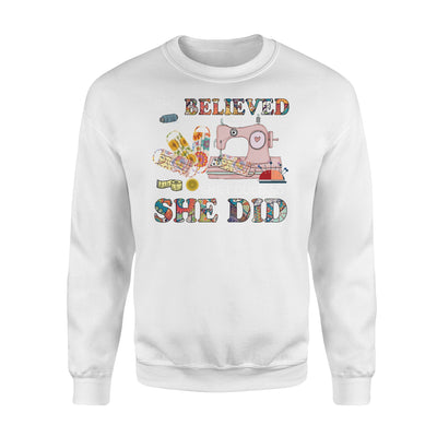 Sewing machine She believed she could sew she did Lovely Tshirt - Premium Crew Neck Sweatshirt - Dreameris
