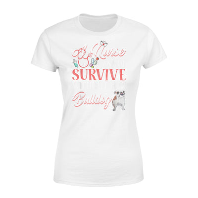 A Nurse Cannot Survive Without Her Bulldog - Standard Women's T-shirt - Dreameris