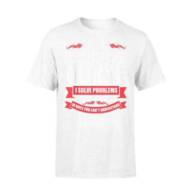Correctional Nurse Funny Problems Medical Nursing - Premium T-shirt - Dreameris