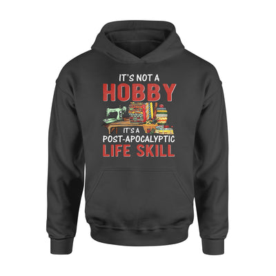Sewing it's not a hobby it's a post apocalyptic life skill - Standard Hoodie - Dreameris