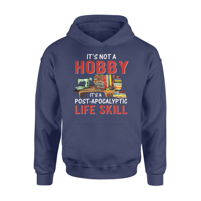 Sewing it's not a hobby it's a post apocalyptic life skill - Standard Hoodie - Dreameris