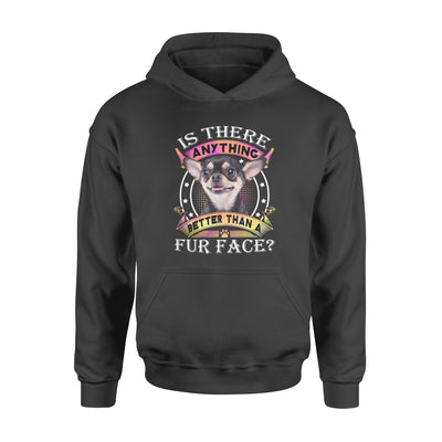 Chihuahua Is There Anything Better Than A Fur Face - Premium Hoodie - Dreameris