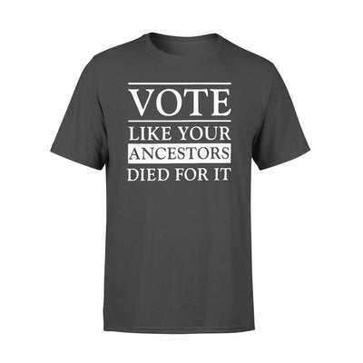 Dreameris Vote Like Your Ancestors Died For It Election - Standard T-shirt - Dreameris