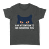 Cat Eyes Pay Attention To Me Ignoring You - Standard Women's T-shirt - Dreameris