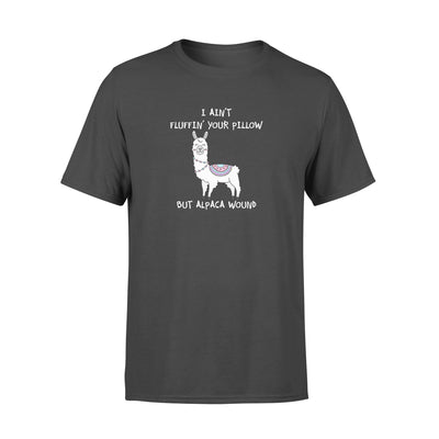 I Ain't Fluffing Your Pillow But Alpaca Wound - Standard T-shirt - Dreameris