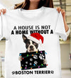 A House Is Not A Home Without A Boston Terrier Dog Lovers Gift Standard/Premium T-Shirt - Dreameris