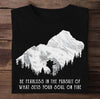Be Fearless In The Pursuit Of What Sets Your Soul On Fire Hiking Gift Standard/Premium T-Shirt - Dreameris