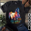 Be You The World Will Adjust Horse Lover Cotton T-Shirt - Dreameris