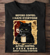 Before Coffee I Hate Everyone After Coffee I Feel Good About Hating Everyone Standard/Premium T-Shirt - Dreameris
