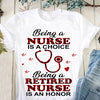 Being A Nurse Is A Choice Being A Retired Nurse Is An Honor Gift Standard/Premium T-Shirt - Dreameris