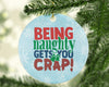 Being Naughty Gets You Crap Funny Christmas Funny Saying Quotes-Circle Ornament - Dreameris