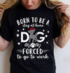 Born To Be A Stay At Home Dog Mom Forced To Go To Work Dog Lovers Gift Standard/Premium T-Shirt - Dreameris
