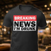 Breaking News Im Drunk Funny Cotton T-Shirt - Dreameris
