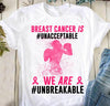 Breast Cancer Is Unacceptable We Are Unbreakable Gift Standard/Premium T-Shirt - Dreameris