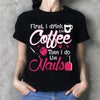 First I Drink Coffee Then I Do The Nails Gift Standard/Premium T-Shirt - Dreameris